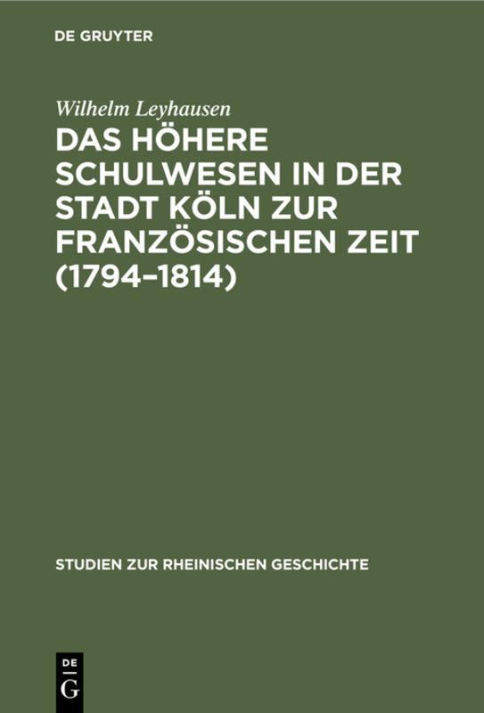 Das höhere Schulwesen in der Stadt Köln zur französischen Zeit (1794–1814)