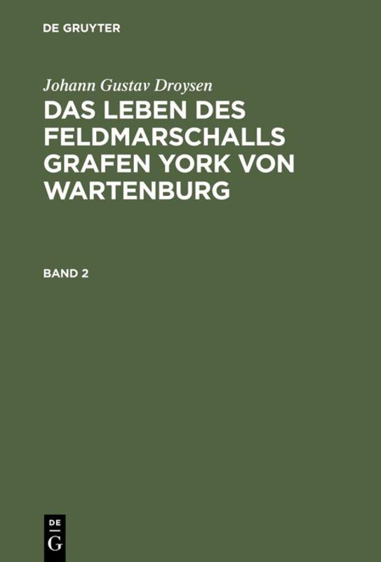 Johann Gustav Droysen: Das Leben des Feldmarschalls Grafen York von Wartenburg. Band 2