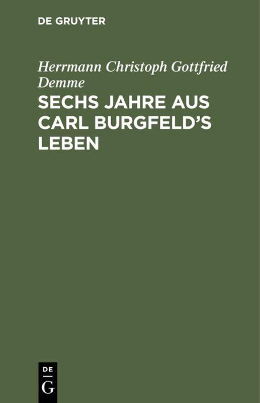 Sechs Jahre aus Carl Burgfeld’s Leben