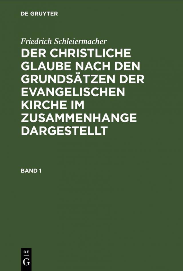 Friedrich Schleiermacher: Der christliche Glaube nach den Grundsätzen... / Friedrich Schleiermacher: Der christliche Glaube nach den Grundsätzen.... Band 1