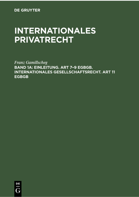 Franz Gamillscheg: Internationales Privatrecht / Einleitung. Art 7–9 EGBGB. Internationales Gesellschaftsrecht. Art 11 EGBGB