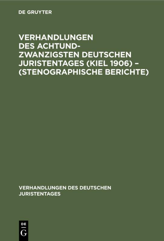 Verhandlungen des Achtundzwanzigsten Deutschen Juristentages (Kiel 1906) – (Stenographische Berichte)