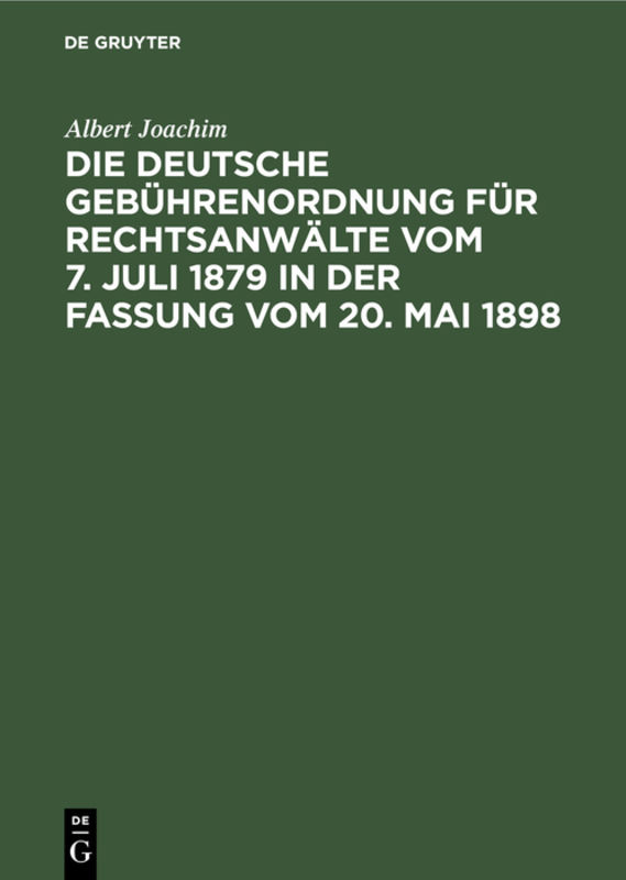 Die Deutsche Gebührenordnung für Rechtsanwälte vom 7. Juli 1879 in der Fassung vom 20, Mai 1898