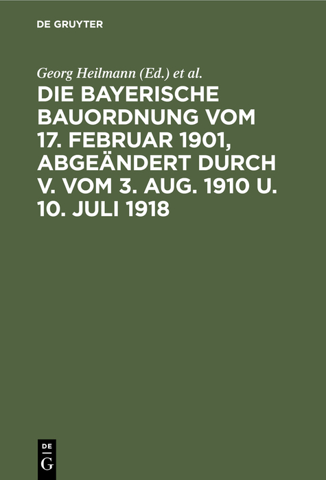 Die Bayerische Bauordnung vom 17. Februar 1901, abgeändert durch V. vom 3. Aug. 1910 u. 10. Juli 1918