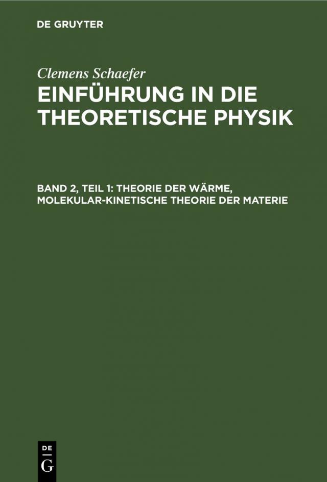 Clemens Schaefer: Einführung in die theoretische Physik / Theorie der Wärme, Molekular-kinetische Theorie der Materie
