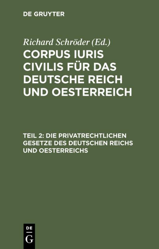 Corpus iuris civilis für das Deutsche Reich und Oesterreich / Die privatrechtlichen Gesetze des Deutschen Reichs und Oesterreichs