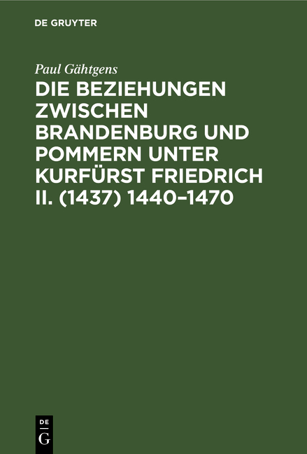 Die Beziehungen zwischen Brandenburg und Pommern unter Kurfürst Friedrich II. (1437) 1440¿1470