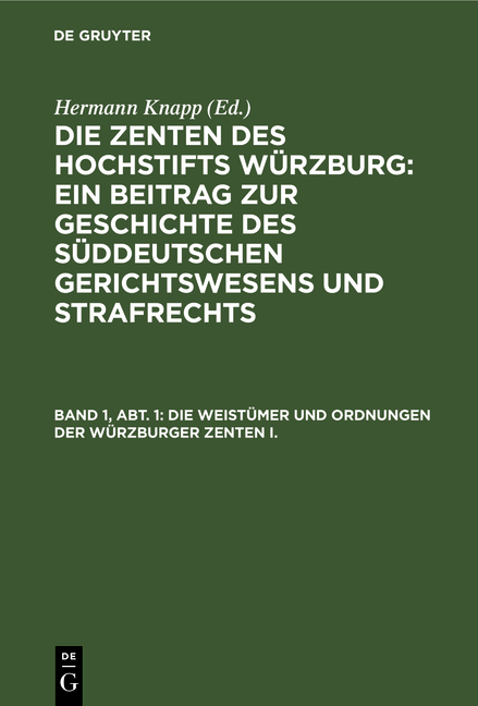 Die Zenten des Hochstifts Würzburg: Ein Beitrag zur Geschichte des... / Die Weistümer und Ordnungen der Würzburger Zenten I.