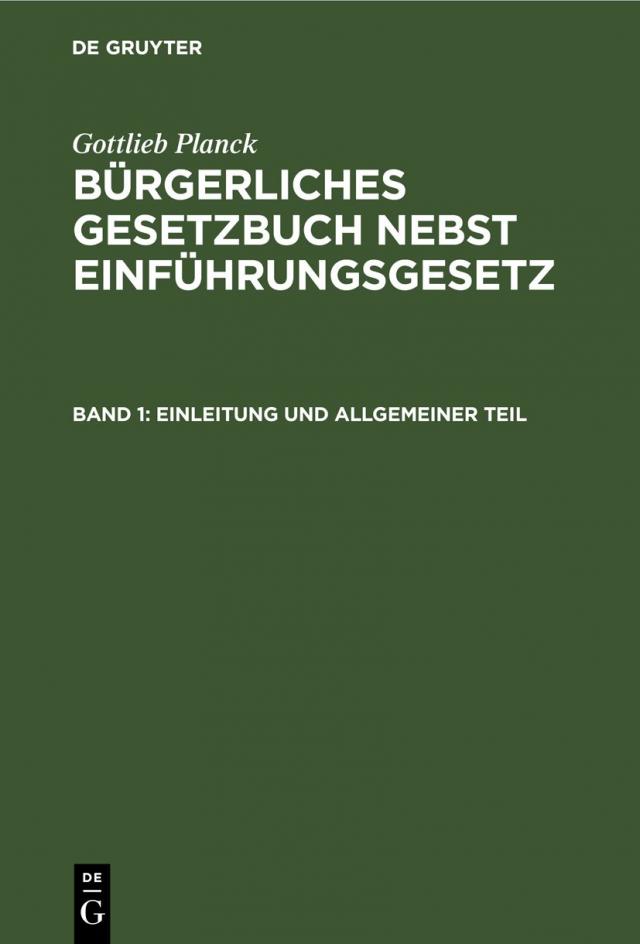 Gottlieb Planck: Bürgerliches Gesetzbuch nebst Einführungsgesetz / Einleitung und Allgemeiner Teil