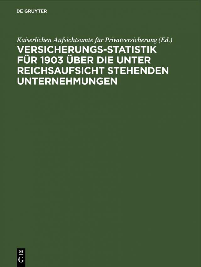 Versicherungs-Statistik für 1903 über die unter Reichsaufsicht stehenden Unternehmungen
