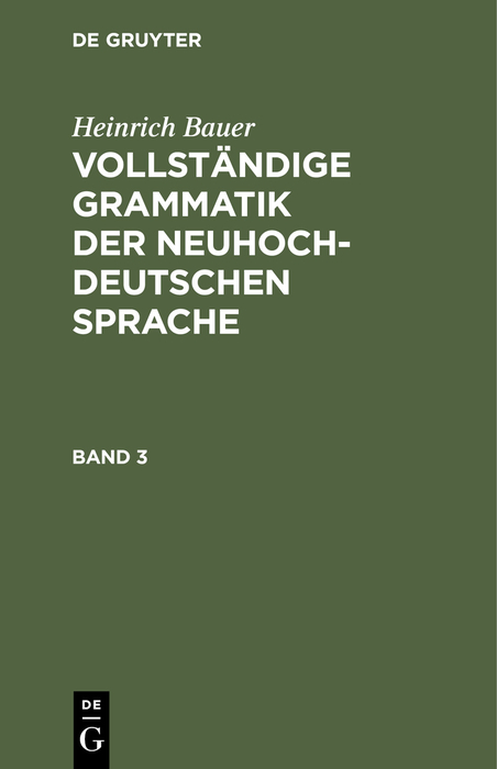 Heinrich Bauer: Vollständige Grammatik der neuhochdeutschen Sprache. Band 3