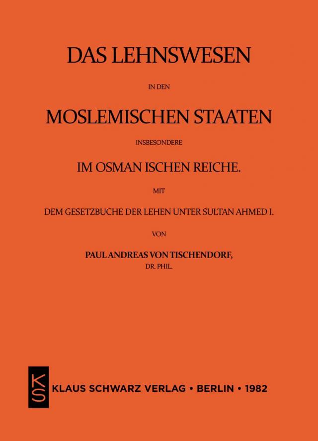 Das Lehnswesen in den moslemischen Staaten, insbesondere im Osmanischen Reiche, mit dem Gesetzbuch der Lehen unter Sultan Ahmed I. Leipzig 1872