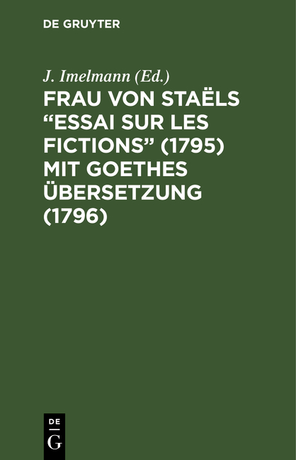 Frau von Staëls ¿Essai sur les fictions¿ (1795) mit Goethes Übersetzung (1796)