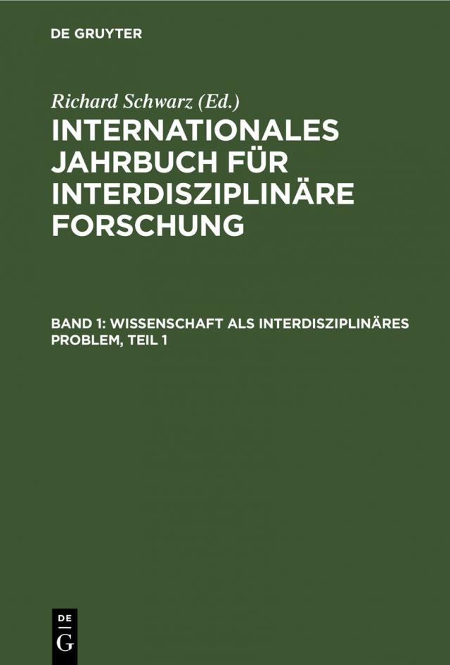 Internationales Jahrbuch für interdisziplinäre Forschung / Wissenschaft als interdisziplinäres Problem, Teil 1