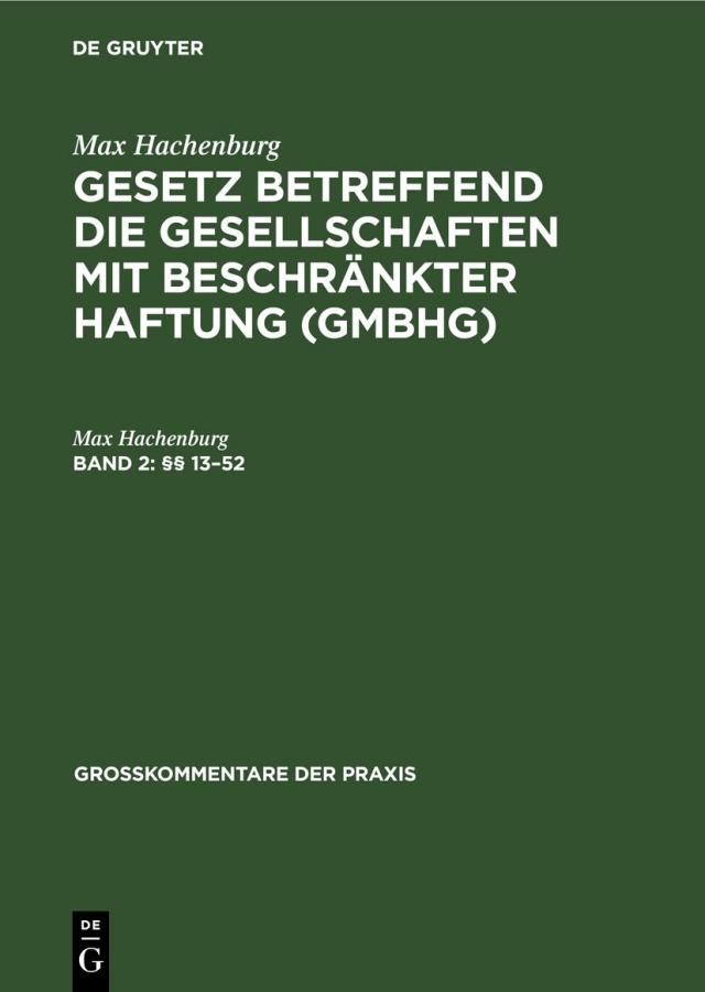 Max Hachenburg: Gesetz betreffend die Gesellschaften mit beschränkter Haftung (GmbHG) / §§ 13–52