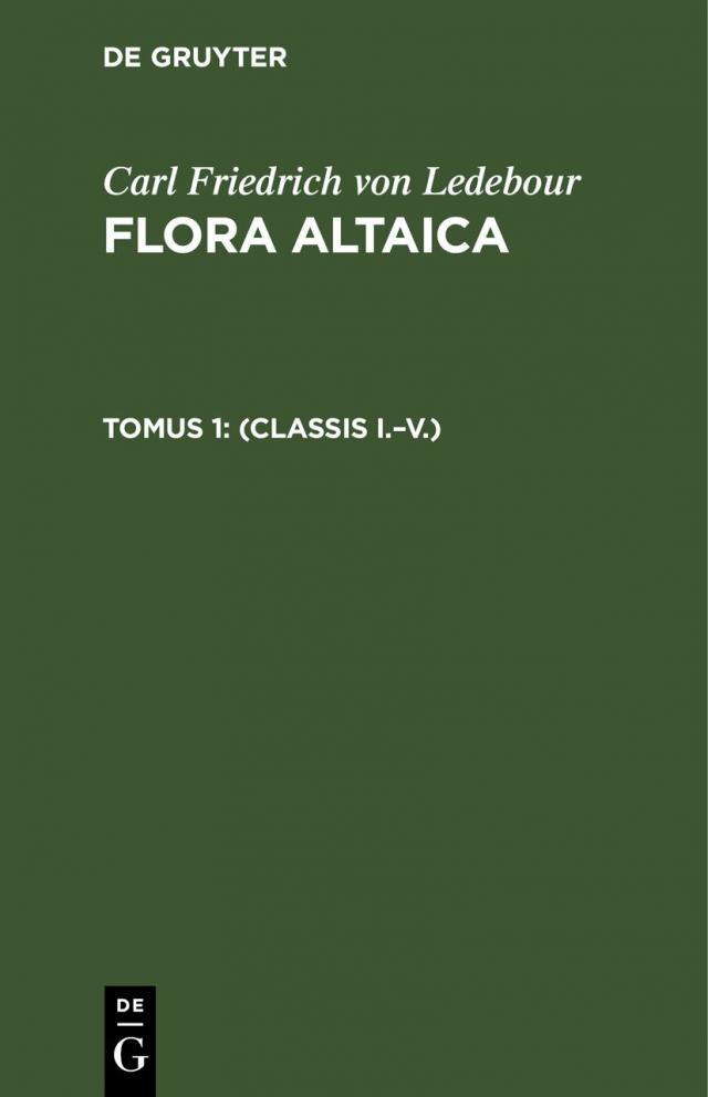 Carl Friedrich von Ledebour: Flora Altaica / (Classis I.–V.)