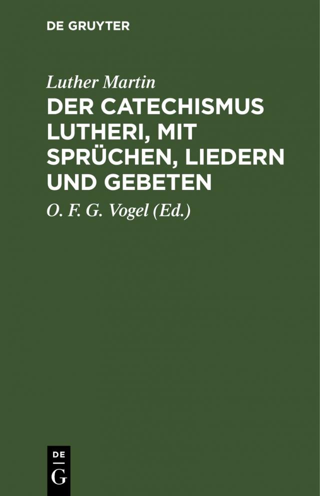Der Catechismus Lutheri, mit Sprüchen, Liedern und Gebeten
