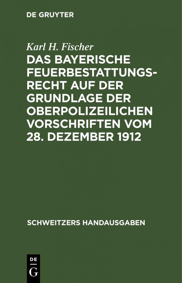 Das bayerische Feuerbestattungsrecht auf der Grundlage der oberpolizeilichen Vorschriften vom 28. Dezember 1912