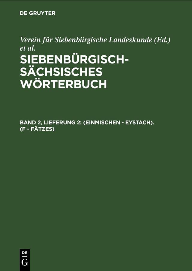 Siebenbürgisch-Sächsisches Wörterbuch / (einmischen - Eystach). (F - Fätzes)