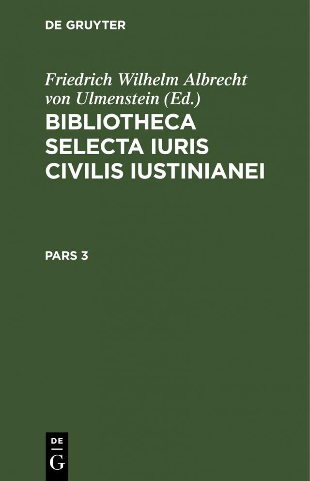 Bibliotheca Selecta Iuris Civilis Iustinianei / Bibliotheca Selecta Iuris Civilis Iustinianei. Pars 3