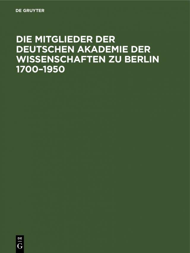 Die Mitglieder der Deutschen Akademie der Wissenschaften zu Berlin 1700¿1950