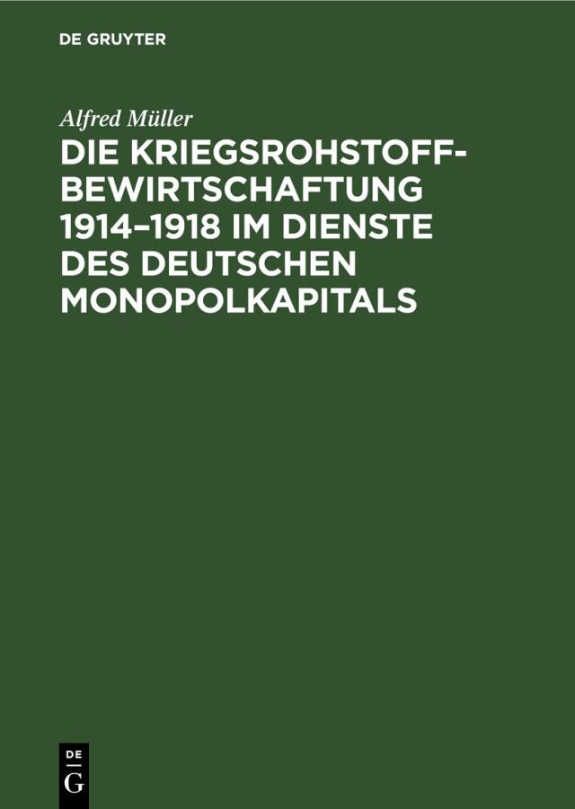 Die Kriegsrohstoffbewirtschaftung 1914–1918 im Dienste des deutschen Monopolkapitals