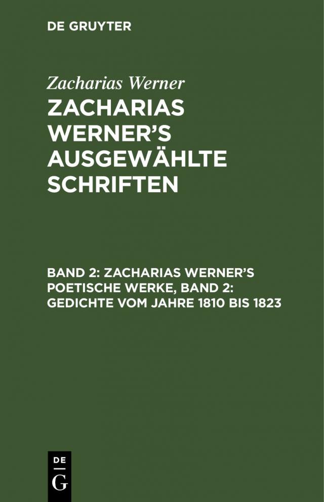 Zacharias Werner¿s poetische Werke, Band 2: Gedichte vom Jahre 1810 bis 1823