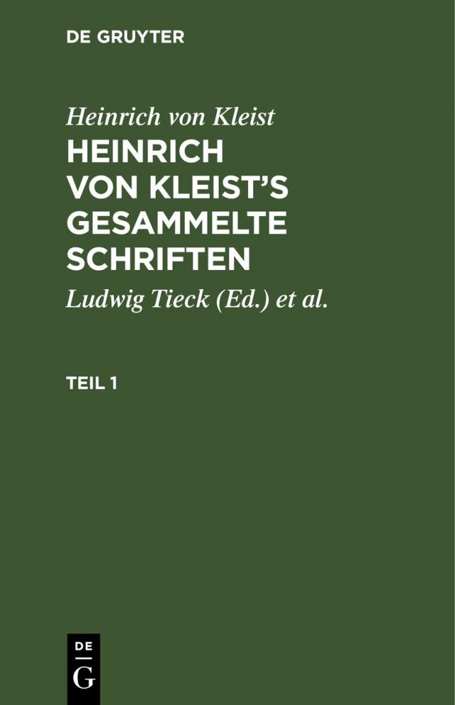 Heinrich von Kleist: Heinrich von Kleist’s gesammelte Schriften / Heinrich von Kleist: Heinrich von Kleist’s gesammelte Schriften. Teil 1