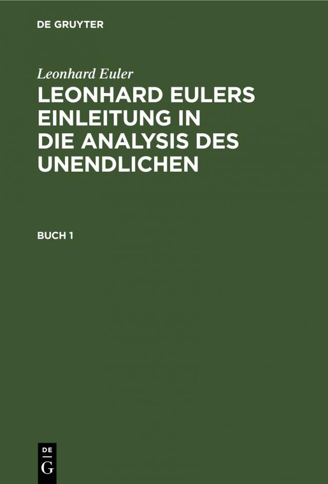 Leonhard Euler: Leonhard Eulers Einleitung in die Analysis des Unendlichen / Leonhard Euler: Leonhard Eulers Einleitung in die Analysis des Unendlichen. Buch 1