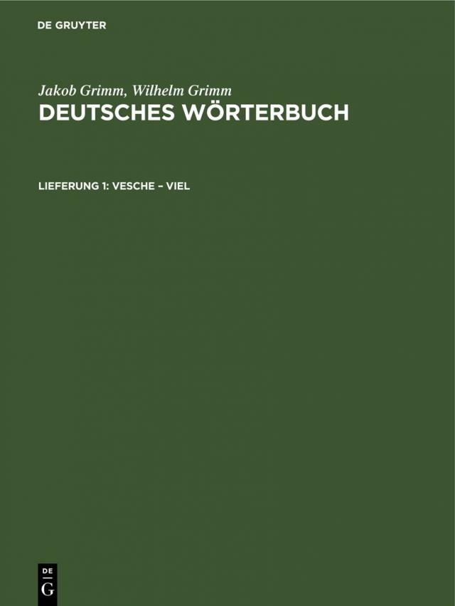 Jakob Grimm; Wilhelm Grimm: Deutsches Wörterbuch. Deutsches Wörterbuch,... / Vesche – Viel