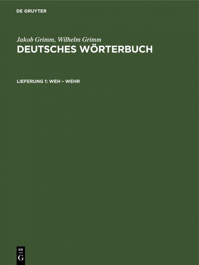 Jakob Grimm; Wilhelm Grimm: Deutsches Wörterbuch. Deutsches Wörterbuch,... / Weh – Wehr