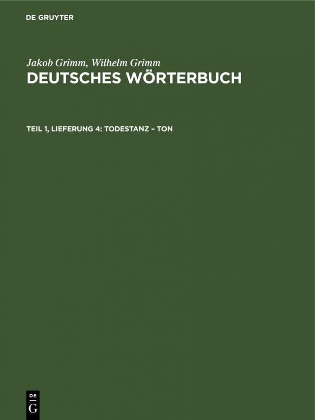 Jakob Grimm; Wilhelm Grimm: Deutsches Wörterbuch. Deutsches Wörterbuch,... / Todestanz – Ton