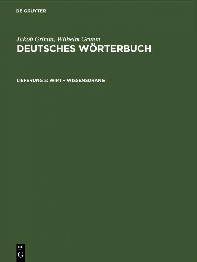 Jakob Grimm; Wilhelm Grimm: Deutsches Wörterbuch. Deutsches Wörterbuch,... / Wirt – Wissensdrang
