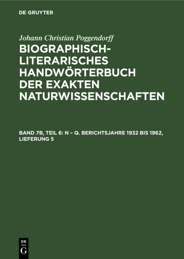 Johann Christian Poggendorff: Biographisch-Literarisches Handwörterbuch... / N – Q. Berichtsjahre 1932 bis 1962, Lieferung 5