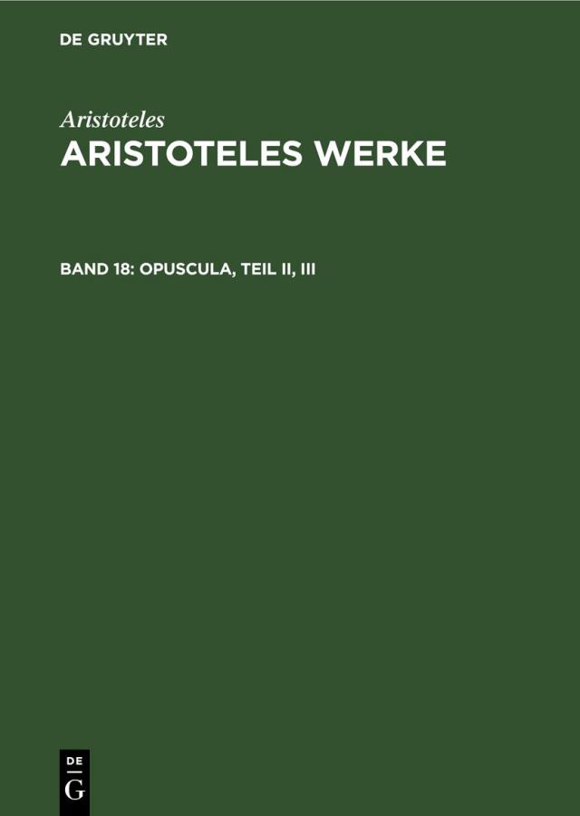 Aristoteles: Aristoteles Werke / Opuscula, Teil II, III