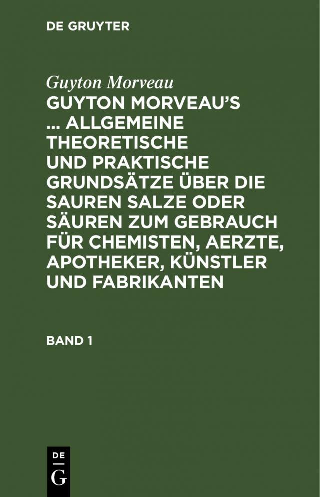 Guyton Morveau: Guyton Morveau’s ... allgemeine theoretische und... / Guyton Morveau: Guyton Morveau’s ... allgemeine theoretische und.... Band 1