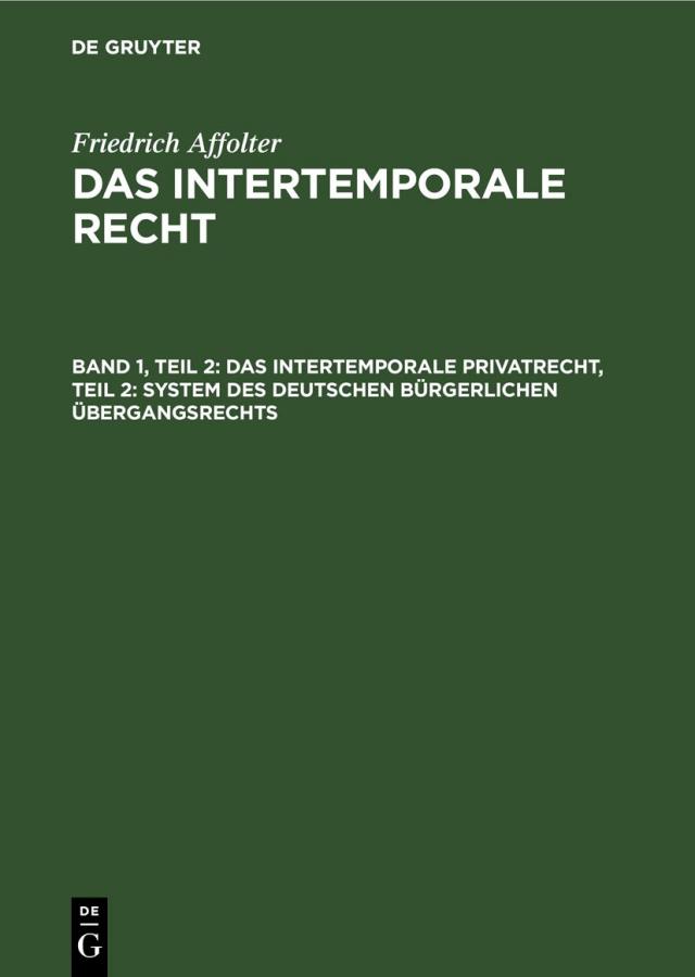 Friedrich Affolter: Das Intertemporale Recht / Das Intertemporale Privatrecht, Teil 2: System des deutschen bürgerlichen Übergangsrechts