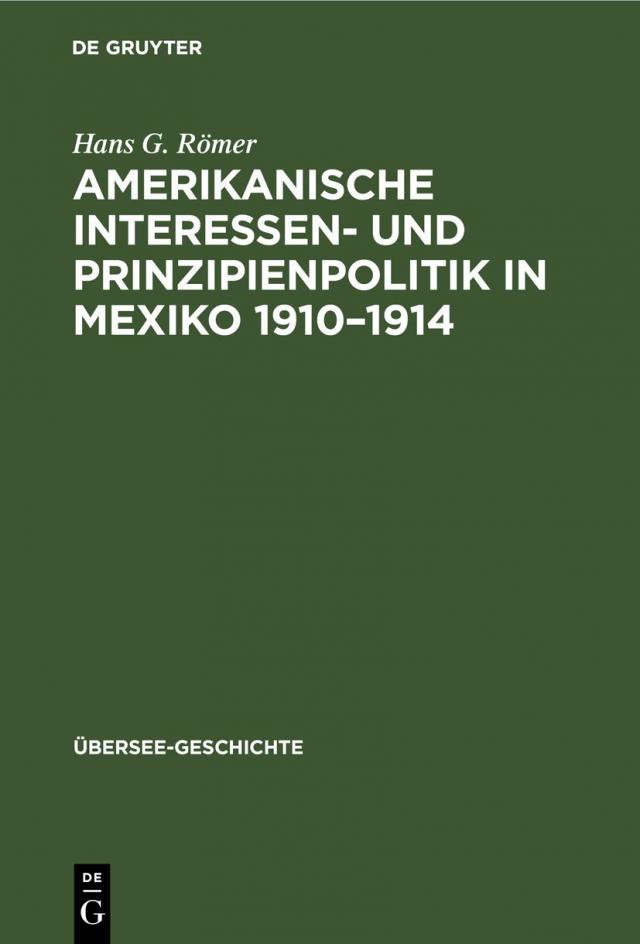 Amerikanische Interessen- und Prinzipienpolitik in Mexiko 1910¿1914