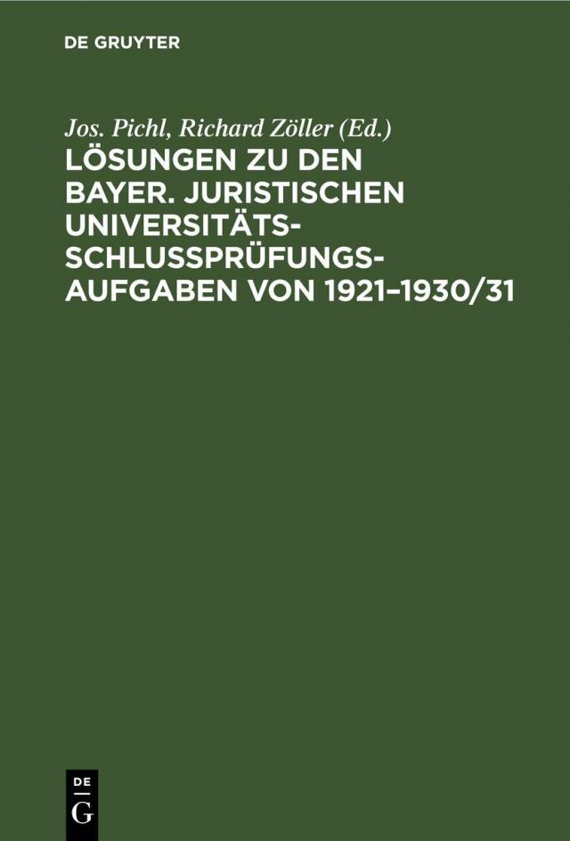 Lösungen zu den bayer. juristischen Universitäts-Schlußprüfungs-Aufgaben von 1921–1930/31