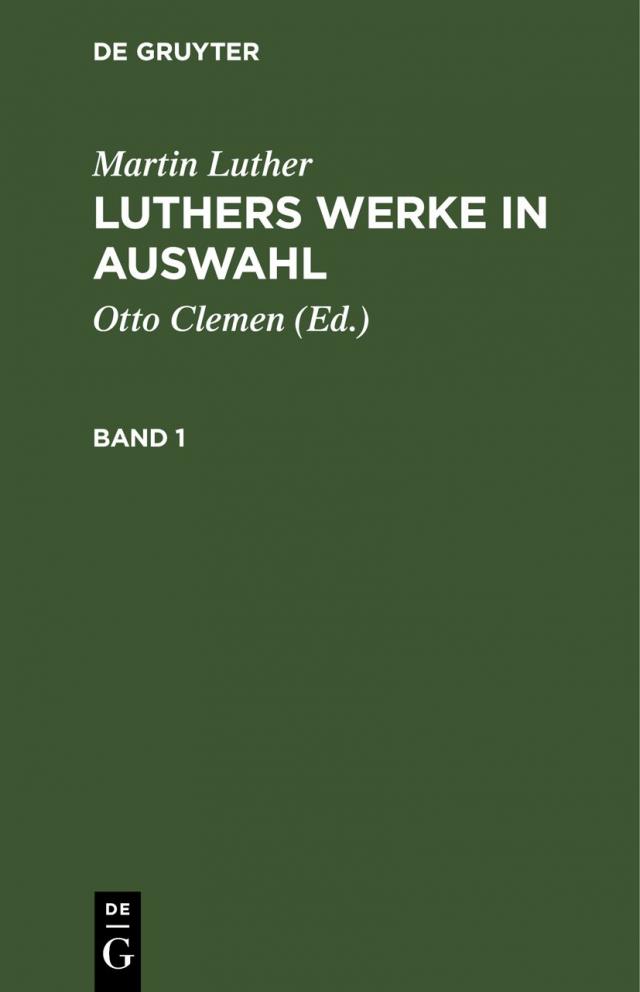 Martin Luther: Luthers Werke in Auswahl / Martin Luther: Luthers Werke in Auswahl. Band 1