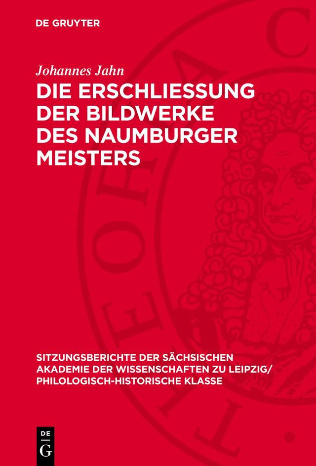 Die Erschliessung der Bildwerke des Naumburger Meisters
