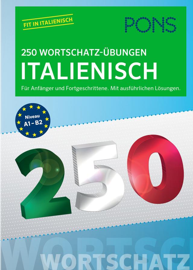 PONS 250 Wortschatz-Übungen Italienisch|Für Anfänger und Fortgeschrittene. Mit ausführlichen Lösungen
