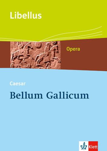 Bellum Gallicum. Caesar - Feldherr, Politiker, Vordenker