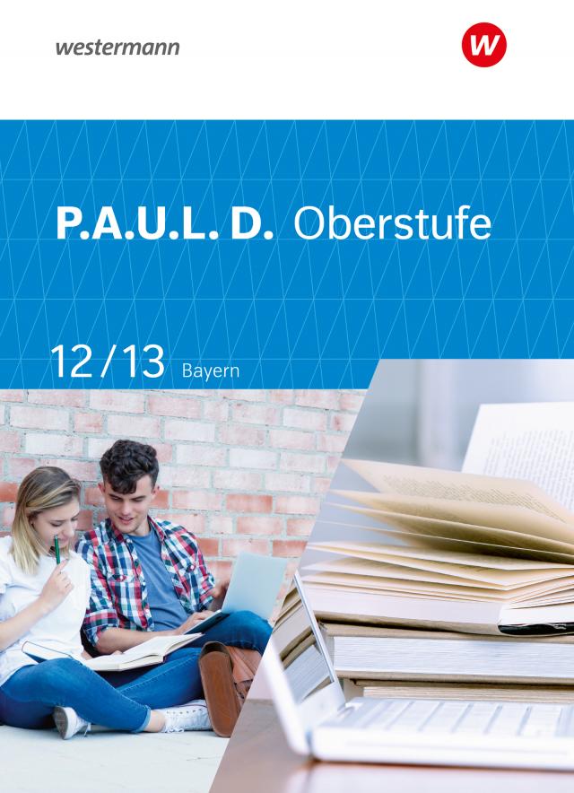 P.A.U.L. D. - Persönliches Arbeits- und Lesebuch Deutsch - Für die Oberstufe in Bayern