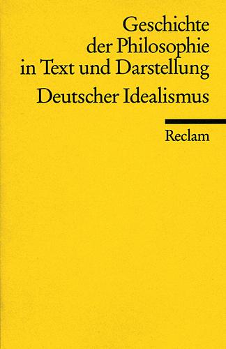 Geschichte der Philosophie in Text und Darstellung / Der deutsche Idealismus|