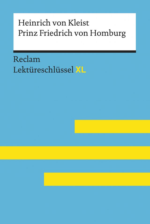 Prinz Friedrich von Homburg von Heinrich von Kleist: Lektüreschlüssel mit Inhaltsangabe, Interpretation, Prüfungsaufgaben mit Lösungen, Lernglossar. (Reclam Lektüreschlüssel XL)