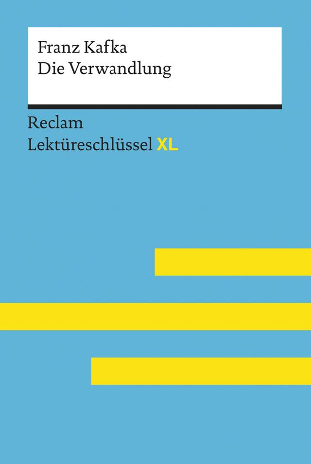 Die Verwandlung von Franz Kafka: Lektüreschlüssel mit Inhaltsangabe, Interpretation, Prüfungsaufgaben mit Lösungen, Lernglossar. (Reclam Lektüreschlüssel XL)