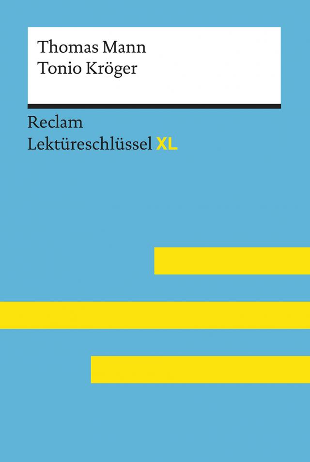 Tonio Kröger von Thomas Mann: Lektüreschlüssel mit Inhaltsangabe, Interpretation, Prüfungsaufgaben mit Lösungen, Lernglossar. (Reclam Lektüreschlüssel XL)