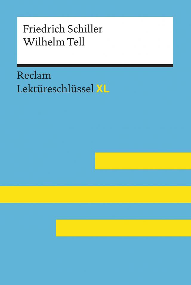 Wilhelm Tell von Friedrich Schiller: Lektüreschlüssel mit Inhaltsangabe, Interpretation, Prüfungsaufgaben mit Lösungen, Lernglossar. (Reclam Lektüreschlüssel XL)