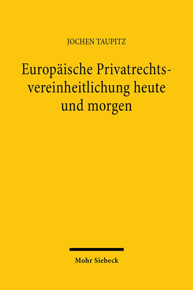 Europäische Privatrechtsvereinheitlichung heute und morgen